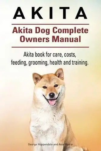 Akita. Akita Dog Complete Owners Manual.